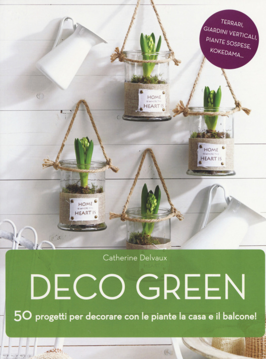Könyv Deco green. 50 progetti per decorare con le piante la casa e il balcone! Catherine Delvaux