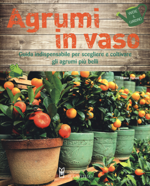 Kniha Agrumi in vaso. Guida indispensabile per scegliere e coltivare gli agrumi più belli Eliana Ferioli