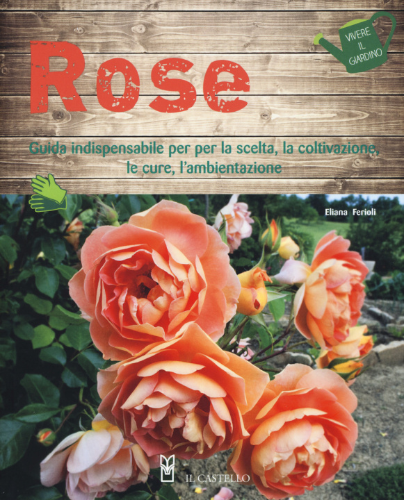 Kniha Rose. Guida indispensabile per la scelta, la coltivazione, le cure, l'ambientazione Eliana Ferioli