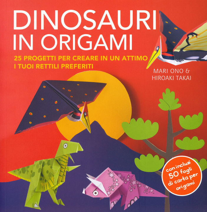 Kniha Dinosauri in origami. 25 progetti per creare in un attimo i tuoi rettili preferiti Mari Ono