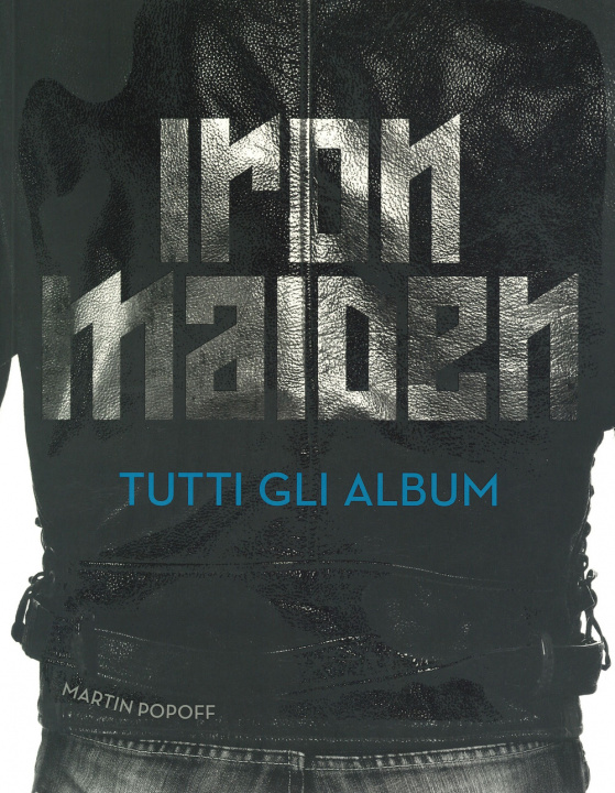 Könyv Iron Maiden. Tutti gli album Martin Popoff