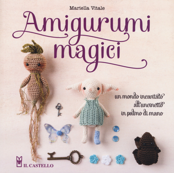 Könyv Amigurumi magici. Un mondo incantato all'uncinetto in palmo di mano Mariella Vitale