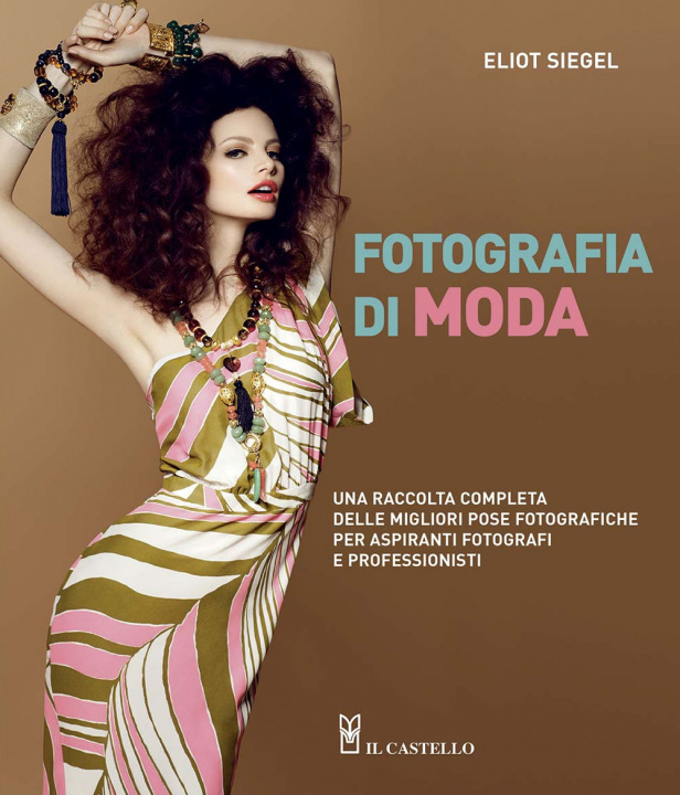 Kniha Fotografia di moda. Una raccolta completa delle migliori pose fotografiche per aspiranti fotografi e professionisti Eliot Siegel