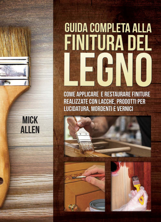 Kniha Guida completa alla finitura del legno Mick Allen