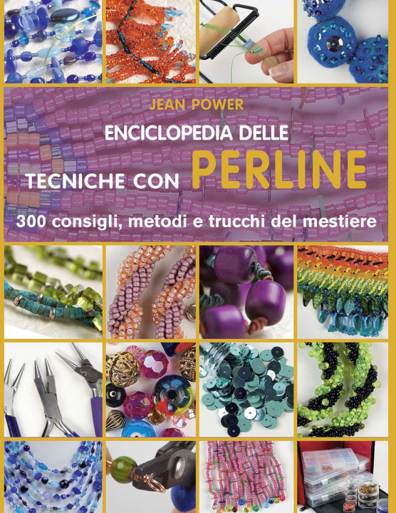 Книга Enciclopedia delle tecniche con perline. 300 consigli, metodi e trucchi del mestiere Jean Power
