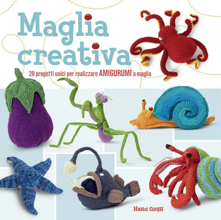 Книга Maglia creativa. 20 progetti unici per realizzare amigurumi a maglia Hansi Singh