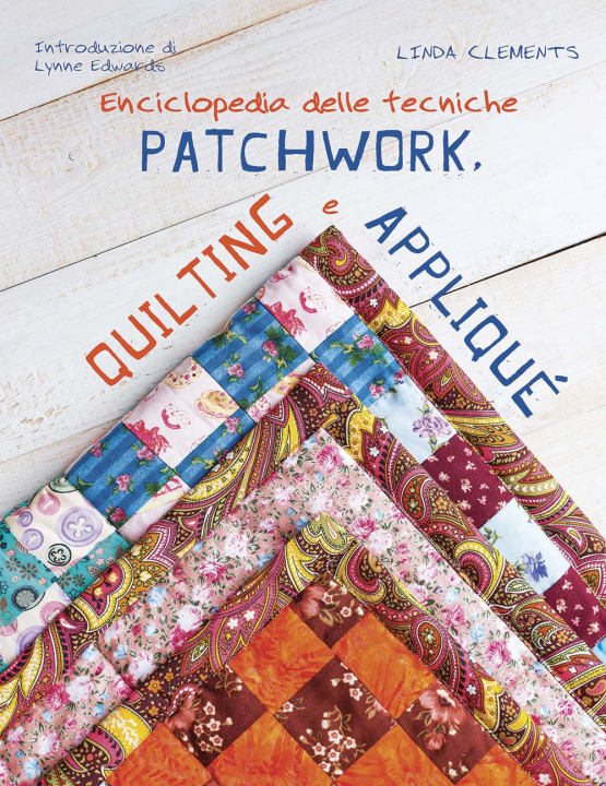 Kniha Enciclopedia delle tecniche patchwork, quilting e appliqué Linda Clements