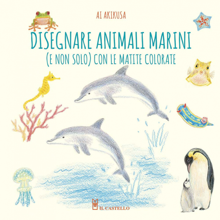 Книга Disegnare animali marini (e non solo) con le matite colorate Ai Akikusa