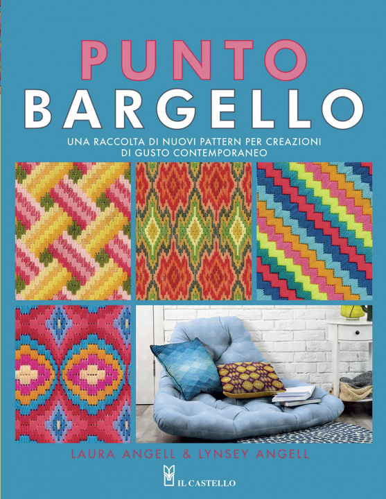 Carte Punto Bargello. Una raccolta di nuovi pattern per creazioni di gusto contemporaneo Laura Angell