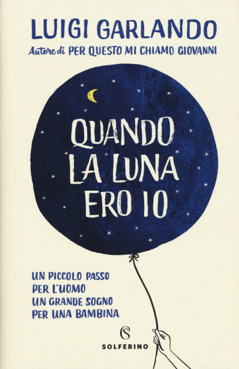 Kniha Quando la luna ero io Luigi Garlando