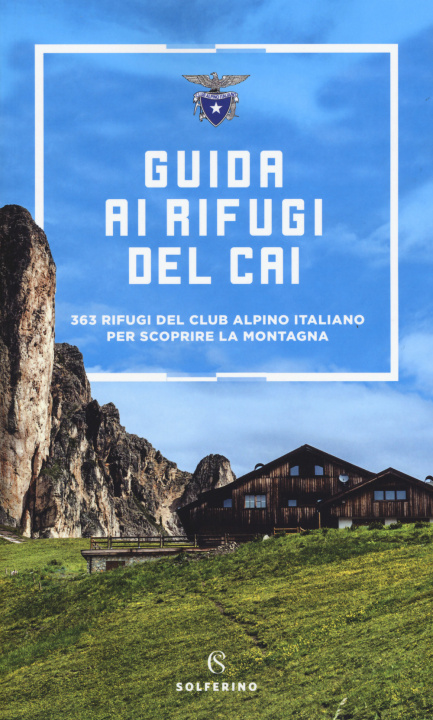 Kniha Guida ai rifugi del CAI. 363 rifugi del Club Alpino Italiano per scoprire la montagna 