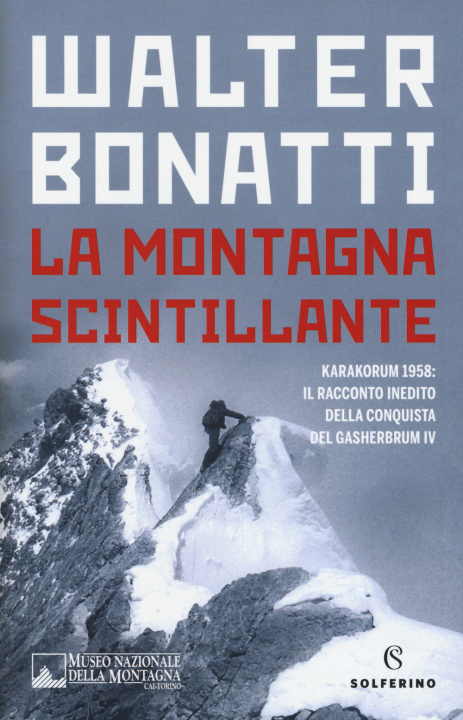 Könyv montagna scintillante. Karakorum 1958: il racconto inedito della conquista del Gasherbrum IV Walter Bonatti