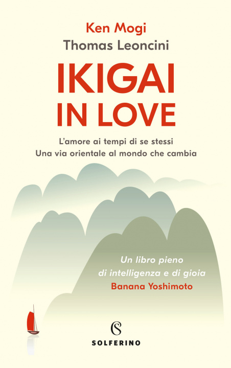 Kniha Ikigai in love. L'amore ai tempi di se stessi. Una via orientale al mondo che cambia Ken Mogi