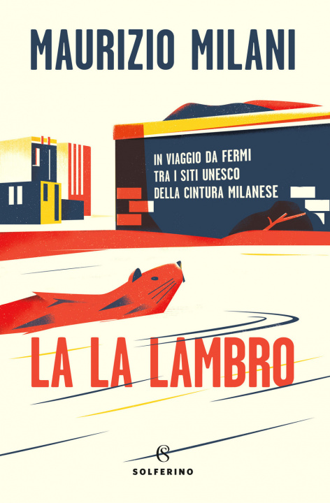 Kniha La la Lambro. In viaggio da fermi tra i siti Unesco della cintura milanese Maurizio Milani