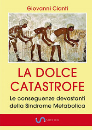 Книга dolce catastrofe. Le conseguenze devastanti della sindrome metabolica Giovanni Cianti