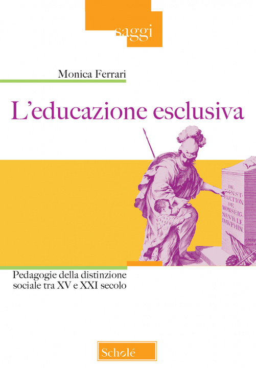 Kniha educazione esclusiva. Pedagogie della distinzione sociale tra XV e XXI secolo Monica Ferrari
