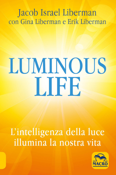 Kniha Luminous life. L' Intelligenza della luce illumina le nostre vite Jacob Liberman