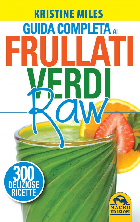 Carte Guida completa ai frullati verdi raw. 300 deliziose ricette Kristine Miles
