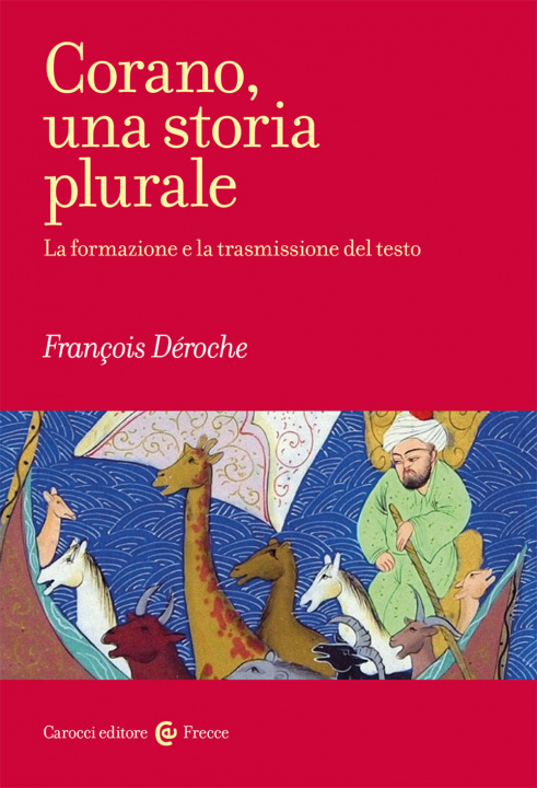 Könyv Corano, una storia plurale. La formazione e la trasmissione del testo François De'Roche