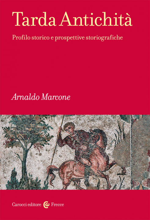Book Tarda antichità. Profilo storico e prospettive storiografiche Arnaldo Marcone