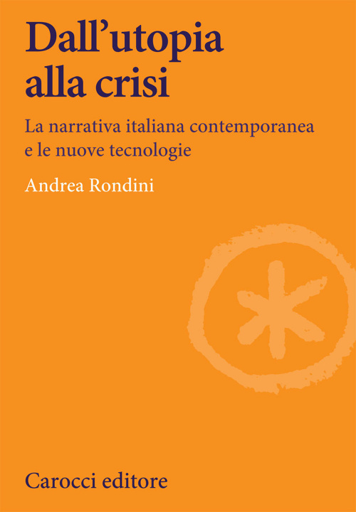 Kniha Dall'utopia alla crisi. La narrativa italiana contemporanea e le nuove tecnologie Andrea Rondini