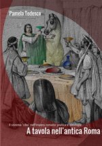 Könyv A tavola nell'antica Roma. Il sistema «cibo» nell'impero romano: pratica e ideologia Pamela Tedesco
