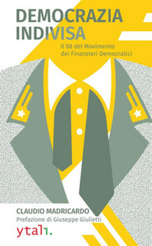 Carte Democrazia indivisa. Il '68 del movimento dei finanzieri democratici Claudio Madricardo