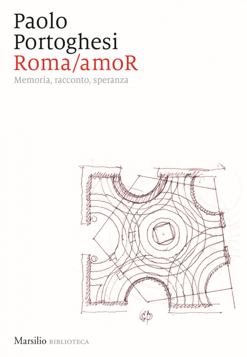 Kniha Roma/amoR. Memoria, racconto, speranza Paolo Portoghesi