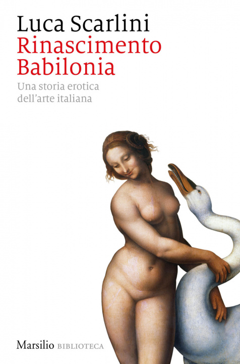 Carte Rinascimento Babilonia. Una storia erotica dell'arte italiana Luca Scarlini