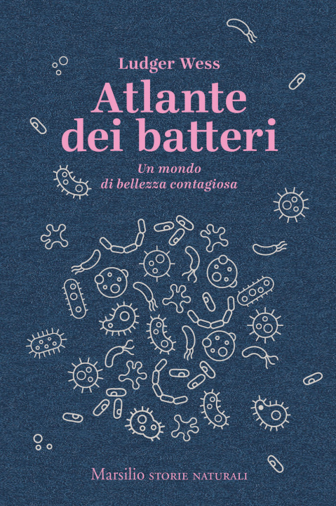 Carte Atlante dei batteri. Un mondo di bellezza contagiosa Ludger Wess