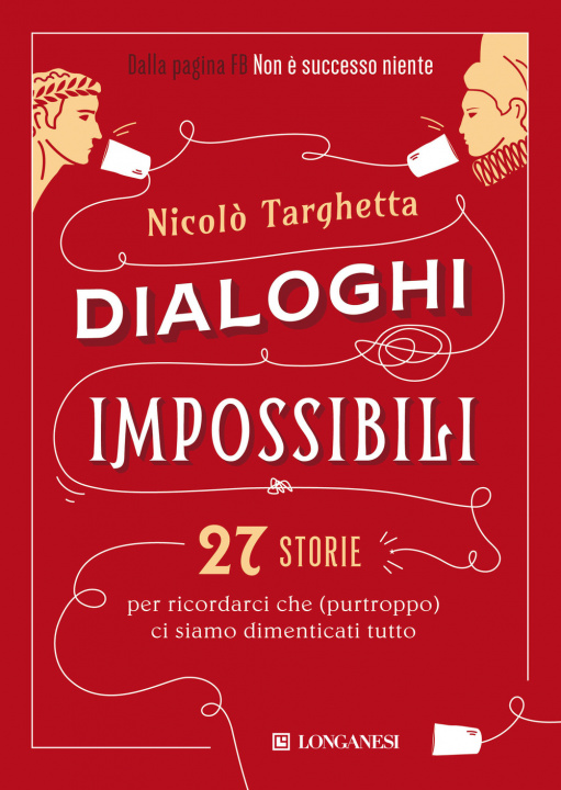 Könyv Dialoghi impossibili. 27 storie per ricordarci che (purtroppo) ci siamo dimenticati tutto Nicolò Targhetta