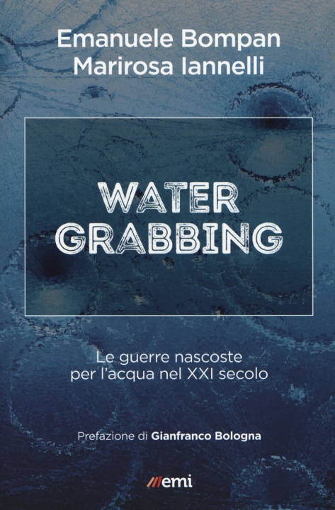 Könyv Water grabbing. Guerre nascoste per l'acqua nel XXI secolo Emanuele Bompan