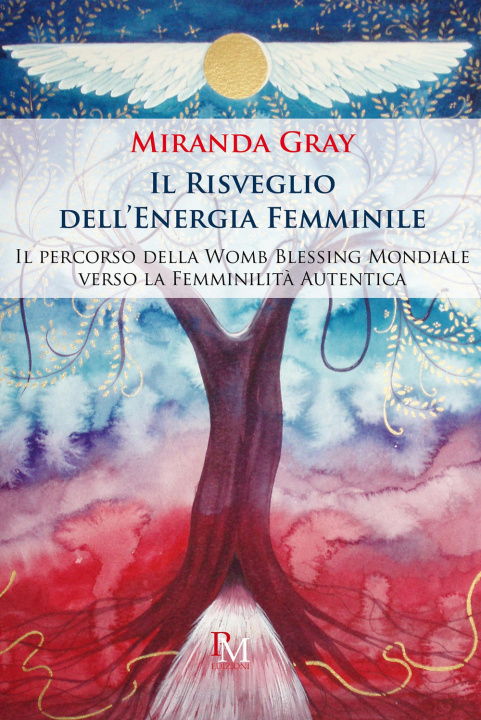 Kniha risveglio dell'energia femminile. Il percorso della Womb Blessing Mondiale verso la Femminilità Autentica Miranda Gray
