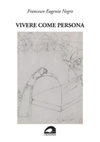 Kniha Vivere come persona. Umanesimo ed ecologia in medicina Francesco Eugenio Negro