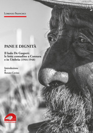 Könyv Pane e dignità. Il lodo De Gasperi: le lotte contadine a Cannara e in Umbria (1944-1948) Lorenzo Francisci
