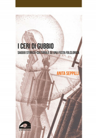 Könyv ceri di Gubbio. Saggio storico-culturale su una festa folclorica Anita Seppilli
