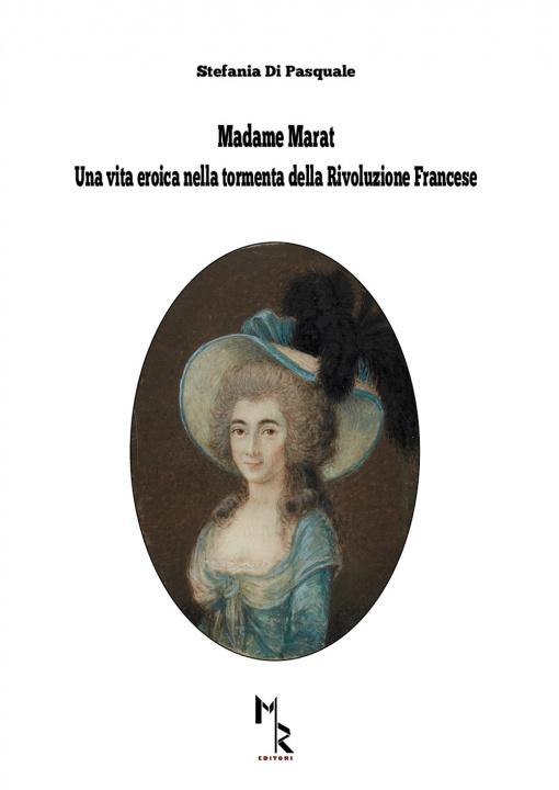 Kniha Madame Marat. Una vita eroica nella tormenta della Rivoluzione Francese Stefania Di Pasquale