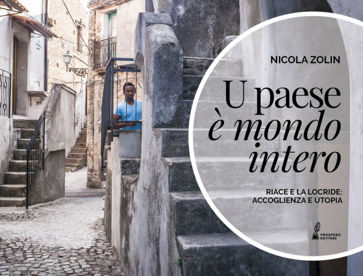 Könyv paese è mondo intero. Riace e la Locride: accoglienza e utopia Nicola Zolin