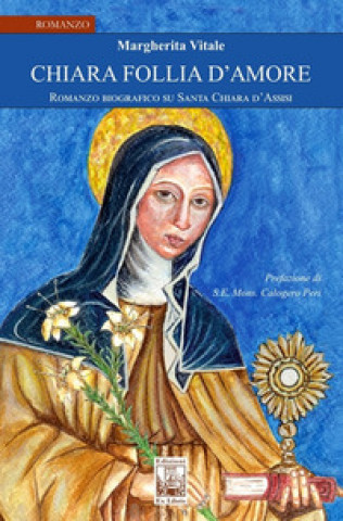 Kniha Chiara follia d'amore. Romanzo biografico su Santa Chiara d'Assisi Margherita Vitale