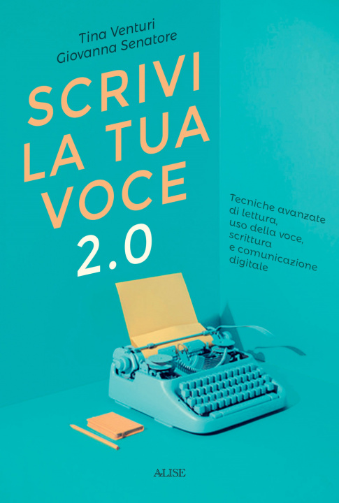 Könyv Scrivi la tua voce 2.0. Tecniche avanzate di lettura, uso della voce, scrittura e comunicazione digitale Tina Venturi