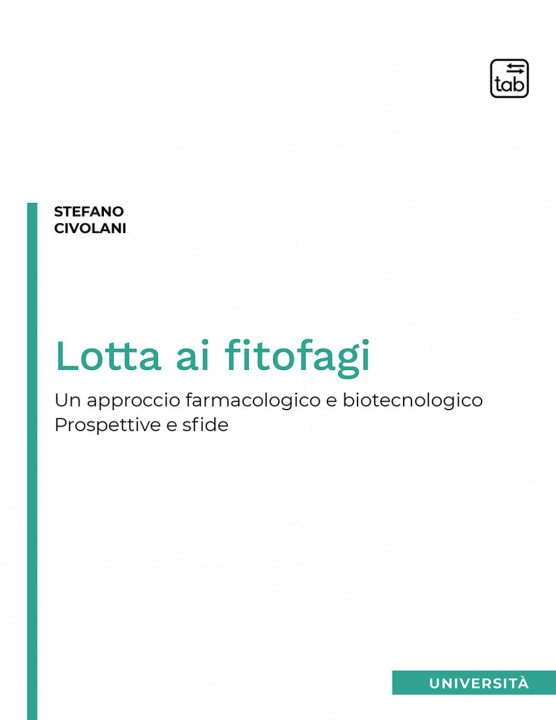 Könyv Lotta ai fitofagi. Un approccio farmacologico e biotecnologico. Prospettive e sfide Stefano Civolani