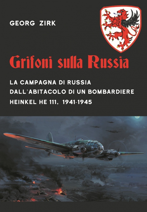 Kniha Grifoni sulla Russia. La campagna di Russia dall'abitacolo di un bombardiere Heinkel He 111, 1941-1945 Georg Zirk