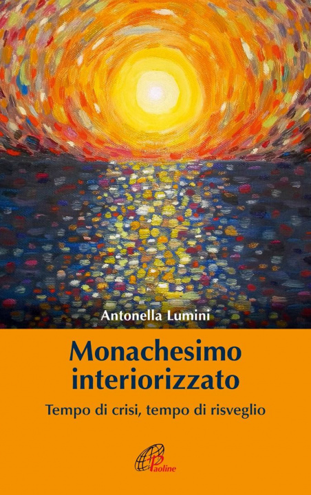 Buch Monachesimo interiorizzato. Tempo di crisi, tempo di risveglio Antonella Lumini