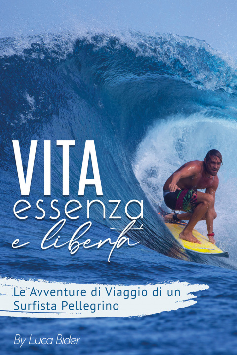 Könyv Vita, essenza, libertà. Le avventure di viaggio di un surfista pelelgrino Luca Azka