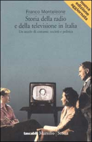 Carte Storia della radio e della televisione in Italia. Un secolo di costume, società e politica Franco Monteleone