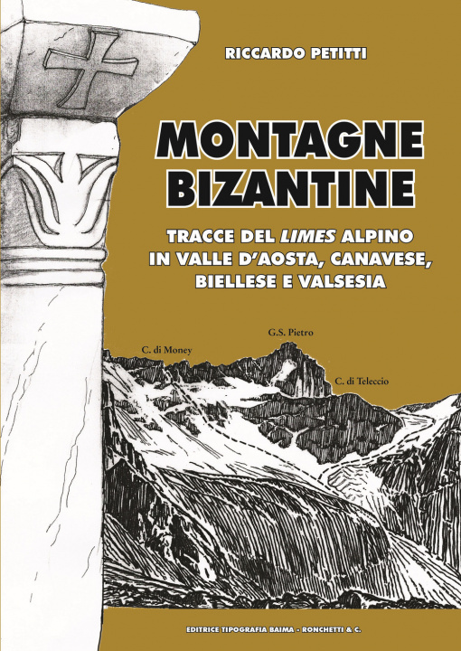 Carte Montagne bizantine. Tracce del limes alpino in Valle d'Aosta, canavese, biellese e Valsesia Riccardo Petitti