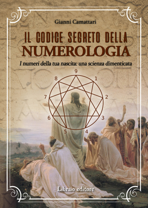Kniha codice segreto della numerologia. I numeri della tua nascita: una scienza dimenticata Gianni Camattari