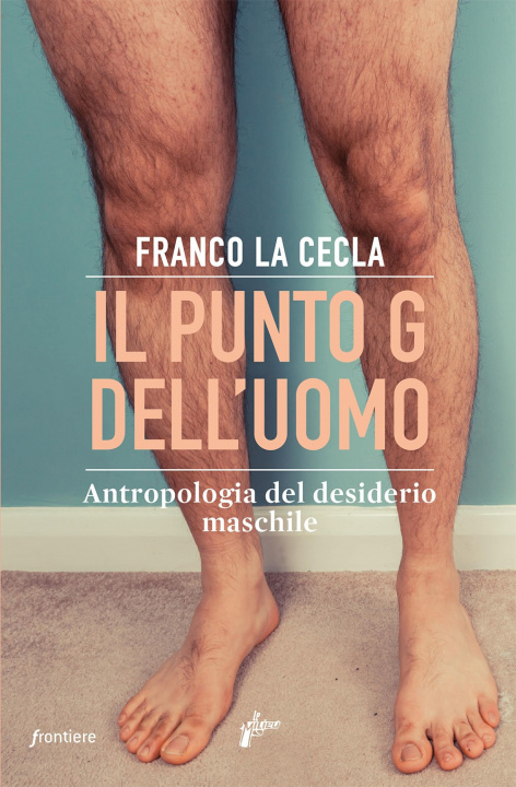 Kniha punto G dell'uomo. Antropologia del desiderio maschile Franco La Cecla