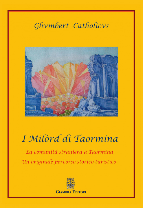 Kniha Milòrd di Taormina. La comunità straniera a Taormina. Un originale percorso storico-artistico Catholicus Ghumbert