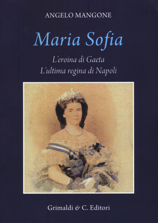 Kniha Maria Sofia. L'eroina di Gaeta, ultima regina di Napoli Angelo Mangone